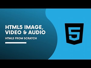 HTML audio, video and images - HTML5 from scratch