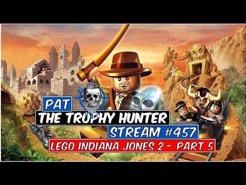 Pat The Trophy Hunter - Stream #457 - LEGO Indiana Jones 2: The Adventure Continues - Part 5
