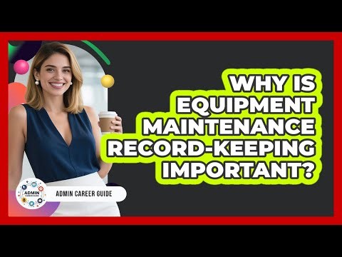 Why Is Equipment Maintenance Record-Keeping Important?