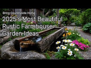 2025’s Most Beautiful Rustic Farmhouse Garden Ideas to Bring Countryside Home
