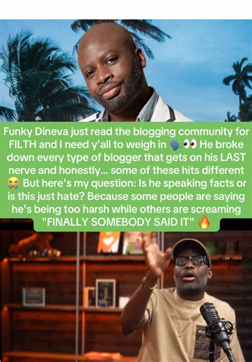 Funky Dineva just read the blogging community for FILTH and I need y'all to weigh in 🗣️👀 He broke down every type of blogger that gets on his LAST nerve and honestly… some of these hits different 😭 But here's my question: Is he speaking facts or is this just hate? Because some people are saying he's being too harsh while others are screaming
