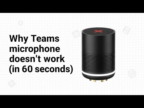 Why Teams microphone doesn't work (in 60 seconds)