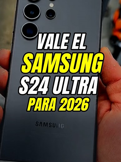 ¿Vale la pena el Samsung S24 Ultra en 2026?