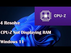 CPU-Z Not Displaying RAM in Windows 11- 4 Resolve