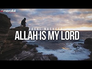 Allah is My Lord - Beautiful Vocal Nasheed