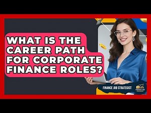 What Is the Career Path for Corporate Finance Roles? - Finance Job Strategist