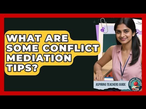 What Are Some Conflict Mediation Tips? - Aspiring Teacher Guide