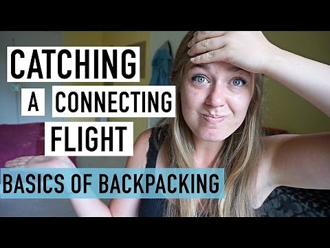 HOW TO CATCH A CONNECTING FLIGHT | BASICS OF BACKPACKING #2