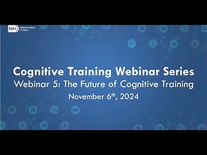Cognitive Training Webinar Series – Webinar 5: The Future of Cognitive Training