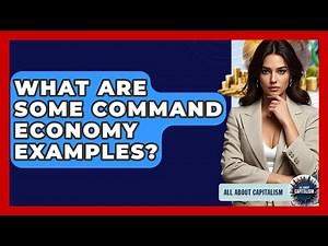 What Are Some Command Economy Examples? - All About Capitalism