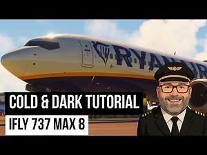 Cold & Dark | iFly 737 Max 8 Tutorial by TheWelshDad (MSFS 2020)