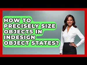 How To Precisely Size Objects In InDesign Object States? - Design Tool Unlocked