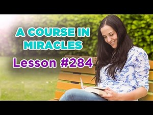A Course In Miracles - Lesson 284