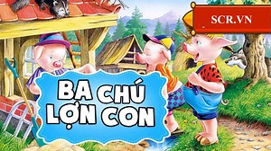 Truyện Ba Chú Lợn Con, 3 Chú Heo Con, Chó Sói [23  Mẫu Truyện Ngắn]