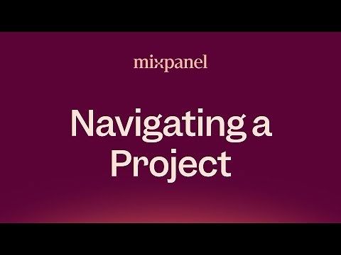 Navigating your Mixpanel Project