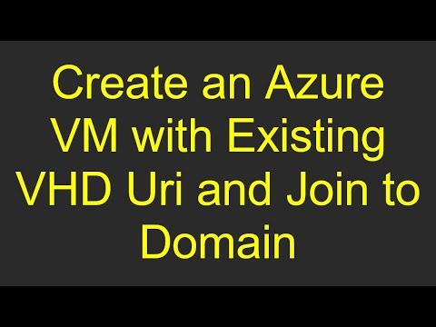 Create an Azure VM with Existing VHD Uri and Join to Domain