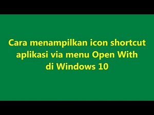 Cara menampilkan icon shortcut aplikasi via menu Open With di Windows 10.