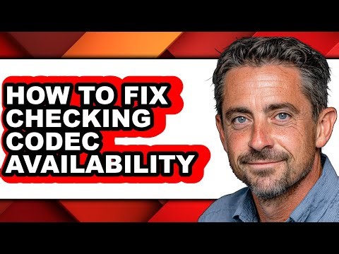 How to Fix Checking Codec Availability (only Way)