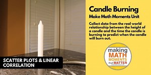 Candle Burning | 3 Act Math Task Style Scatter Plots & Linear Correlation Unit