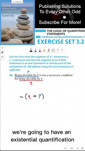 (3.2.45) Negating Universal Quantifiers and Implications in Discrete Mathematics This video provides a step-by-step explanation of Exercise 45 from Section 3.2 of Discrete Mathematics with Applications. The exercise involves rewriting statements without using the words necessary or sufficient by using different logical operations. The specific statement being discussed is related to divisibility by 4 and 8, and the concept of negation of a universal statement being an existential statement is us
