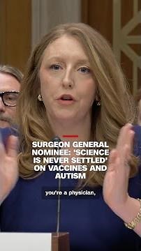 Surgeon general nominee: 'Science is never settled' on vaccines and autism
