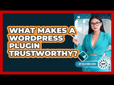What Makes A WordPress Plugin Trustworthy?