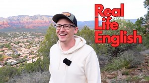 I learned real life English in Sedona here is what happened
