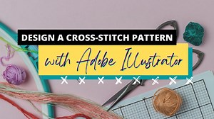 Cross-Stitch Pattern Design with Adobe Illustrator | Khara Plicanic | Skillshare