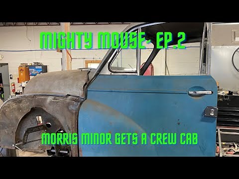 Mighty Mouse Ep2 The 56' Morris Minor starts its conversion to a crew cab custom pick-up truck