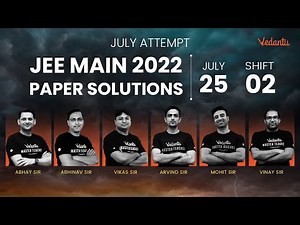 JEE Main 2022 2nd Attempt: Paper Solution [25th July - Shift 2] | JEE Main Paper Analysis | Vedantu