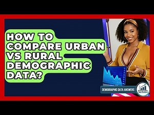 How To Compare Urban Vs Rural Demographic Data? - Demographic Data Answers