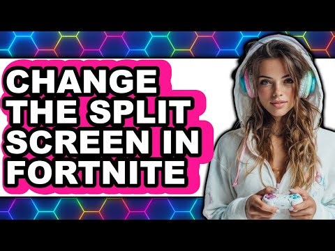 How to Change the Split Screen in Fortnite - Step by Step