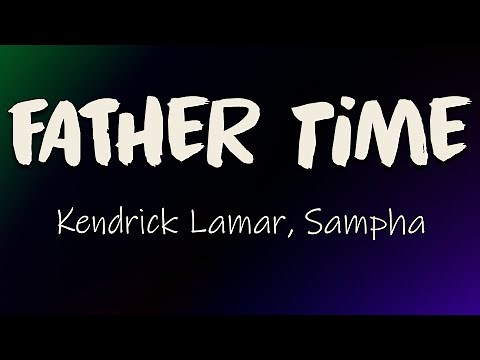 Kendrick Lamar, Sampha - Father Time (Lyrics) | Early mornin' wake-ups, practicin' on day-offs