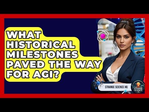 What Historical Milestones Paved The Way For AGI? - Strange Science HQ