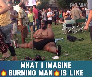 Anyone here ever been to Burning Man? | FailArmy
