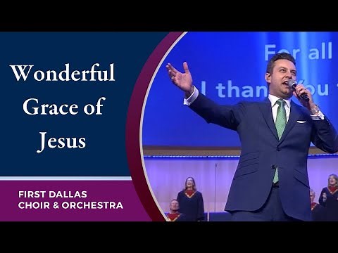 “Wonderful Grace Of Jesus” First Dallas Choir & Orchestra | January 10, 2021