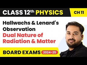Hallwachs & Lenard's Observation- Dual Nature of Radiation & Matter |Class 12 Physics| CBSE/JEE/NEET