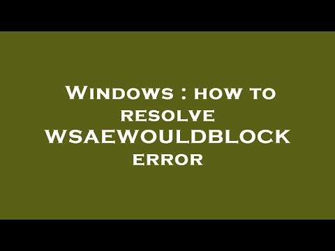 Windows : how to resolve WSAEWOULDBLOCK error