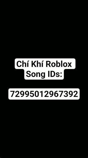 Chí Khí Roblox Song IDs