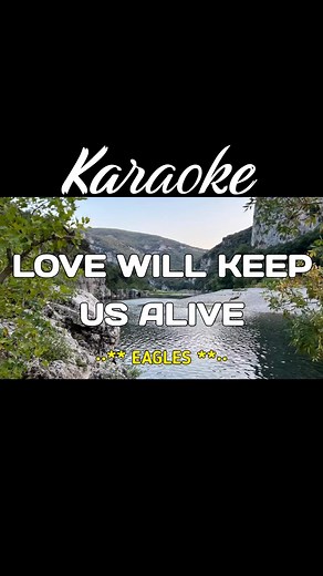 Eagle Karaoke: Love Will Keep Us Alive Lyrics