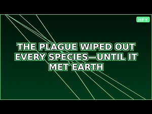 The Plague Wiped Out Every Species—Until It Met Earth | HFY | Sci-Fi