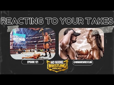 No Name Wrestling Podcast Episode 121, Reacting To Your Takes