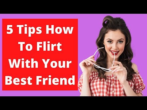 5 Tips How To Flirt With Your Best Friend