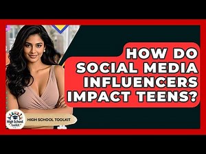 How Do Social Media Influencers Impact Teens? - High School Toolkit