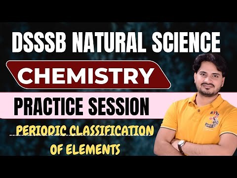 DSSSB NATURAL SCIENCE || CHEMISTRY || PERIODIC CLASSIFICATION OF ELEMENTS || #dsssb #tgtscience