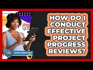 How Do I Conduct Effective Project Progress Reviews?