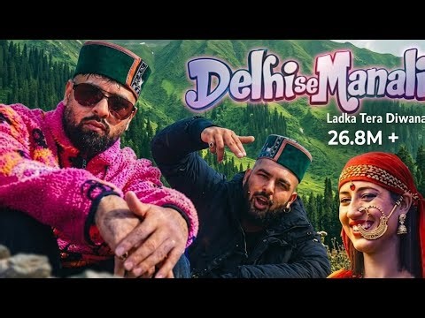 DELHI SE MANALI (LADKA TERA DIWANA) | BADSHAH X SIRAZEE X MANJU NAUTIYAL | (Official Music Video)