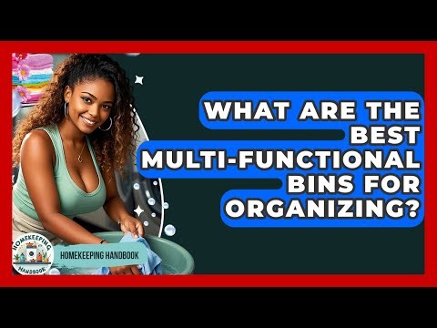 What Are The Best Multi-functional Bins For Organizing? - Homekeeping Handbook