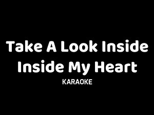 TAKE A LOOK INSIDE MY HEART - KARAOKE