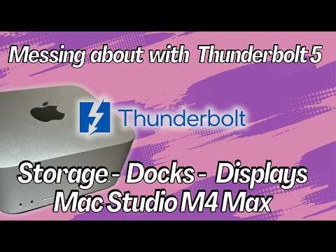 Messing about with Thunderbolt 5 Docks, Storage, 4k Displays and the Mac Studio M4 Max
